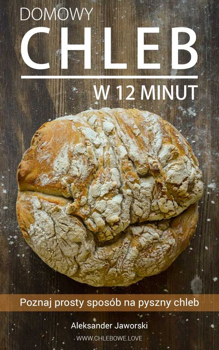 Książka "Domowy chleb w 12 minut - poznaj prosty sposób na pyszny chleb"